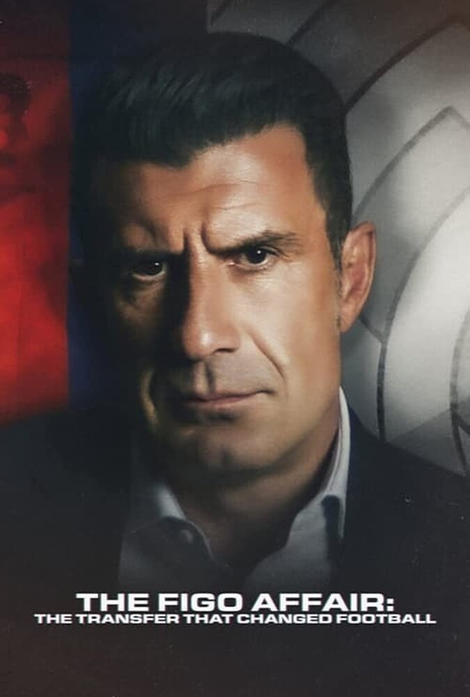 فیلم ماجرای فیگو: انتقالی که فوتبال را تغییر داد The Figo Affair: The Transfer That Changed Football 2022