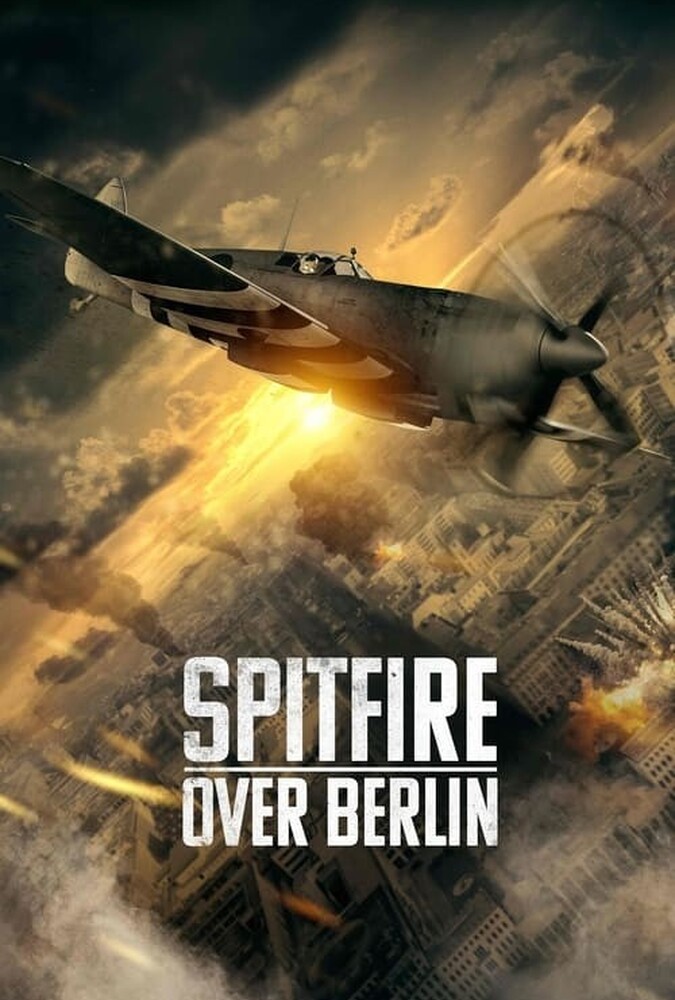 فیلم آتشبار بر فراز برلین Spitfire Over Berlin 2022