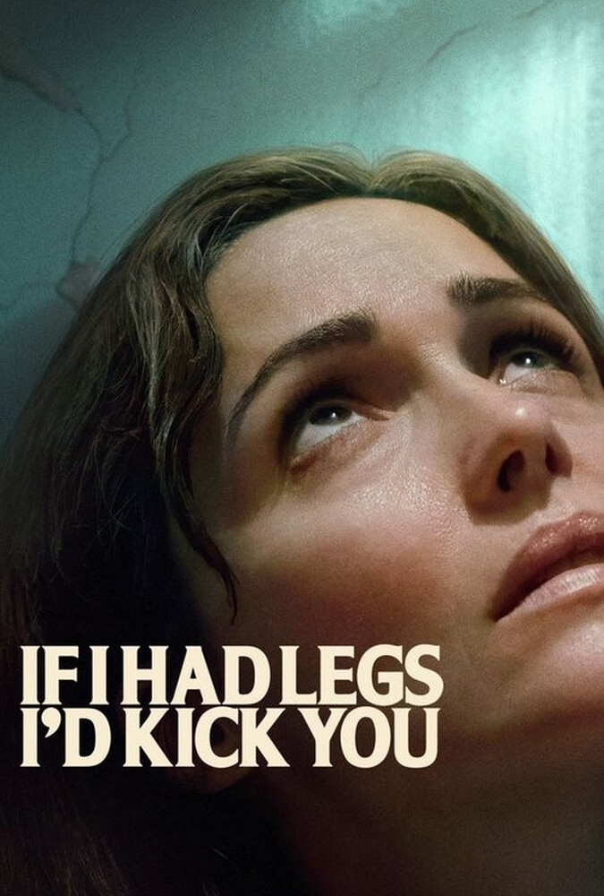 فیلم اگر پا داشتم، به تو لگد میزدم If I Had Legs I’d Kick You 2025